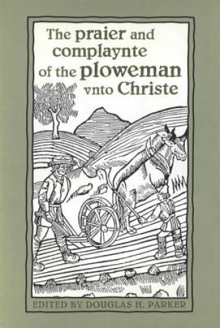 Carte Praier and Complaynte of the Ploweman Unto Christe 