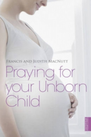 Kniha Praying for your Unborn Child Judith MacNutt