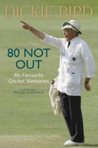 Kniha 80 Not Out: My Favourite Cricket Memories Dickie Bird