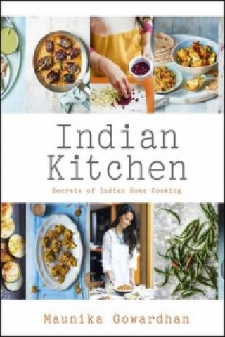 Kniha Indian Kitchen: Secrets of Indian home cooking Maunika Gowardhan