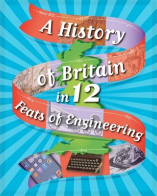 Livre A History of Britain in 12... Feats of Engineering Paul Rockett