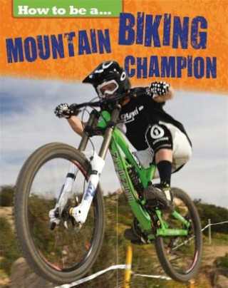 Książka How To Be a Champion: Mountain Biking Champion Franklin Watts