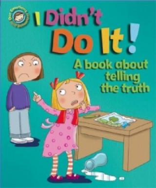 Book Our Emotions and Behaviour: I Didn't Do It!: A book about telling the truth Sue Graves