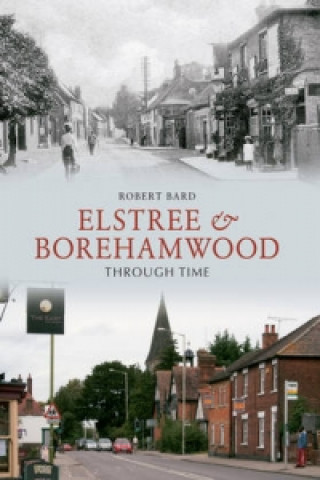 Könyv Elstree & Borehamwood Through Time Robert Bard
