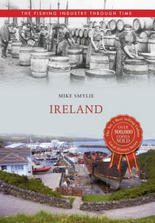 Kniha Ireland The Fishing Industry Through Time Mike Smylie