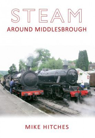 Kniha Steam Around Middlesbrough Mike Hitches