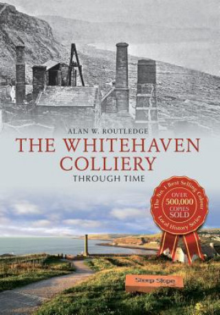 Könyv Whitehaven Colliery Through Time Alan W. Routledge