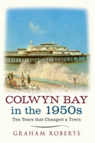 Kniha Colwyn Bay In The 1950s Graham Roberts