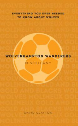 Könyv Wolverhampton Wanderers Miscellany David Clayton