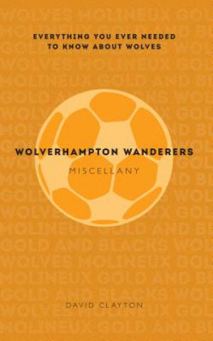 Livre Wolverhampton Wanderers Miscellany David Clayton