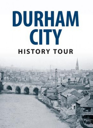 Livre Durham City History Tour Michael Richardson