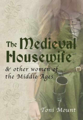 Könyv Medieval Housewife Toni Mount