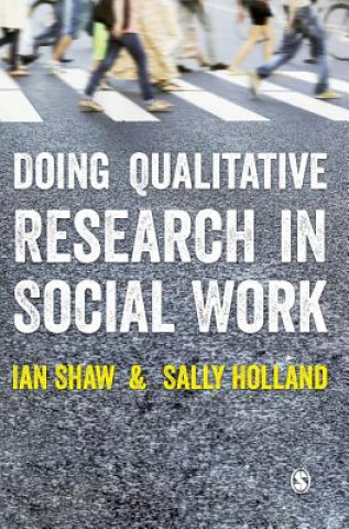 Kniha Doing Qualitative Research in Social Work Ian Graham Ronald Shaw