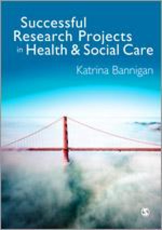 Książka Successful Research Projects in Health and Social Care Katrina Bannigan