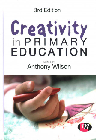 Kniha Creativity in Primary Education Anthony Wilson