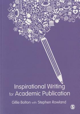 Carte Inspirational Writing for Academic Publication Gillie E. J. Bolton