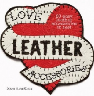 Kniha Love Leather Accessories Zoe Larkins