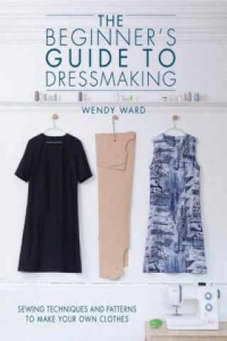 Könyv Beginners Guide to Dressmaking Wendy Ward