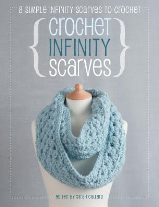 Kniha Crochet Infinity Scarves Sarah Callard