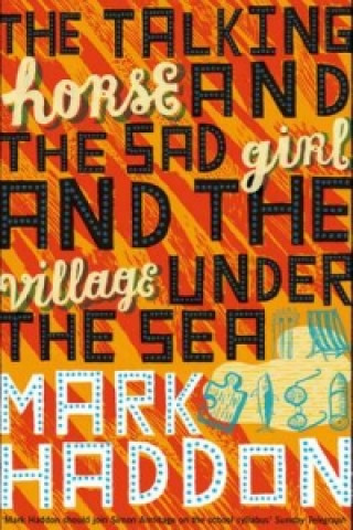 Kniha Talking Horse and the Sad Girl and the Village Under the Sea Mark Haddon