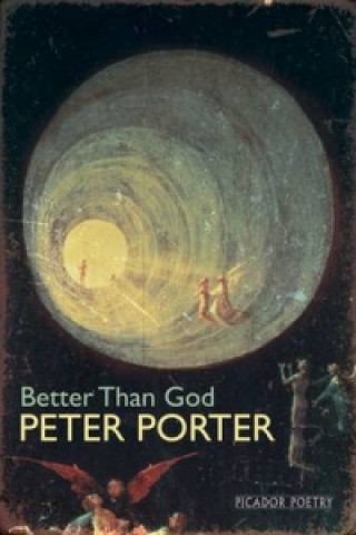 Könyv Better Than God Peter Porter
