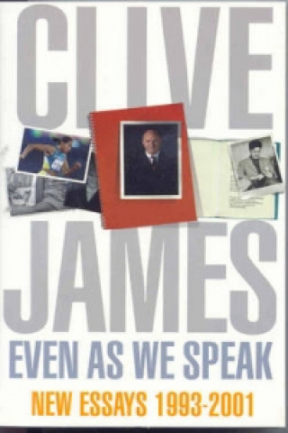 Book Even As We Speak Clive James