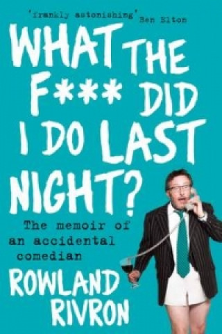 Kniha What the F*** Did I Do Last Night? Rowland Rivron