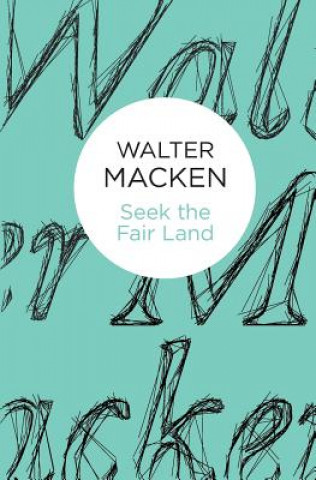 Kniha Seek the Fair Land Walter Macken