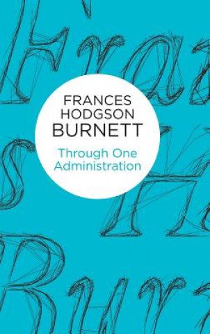 Knjiga Through One Administration Frances Hodgson Burnett