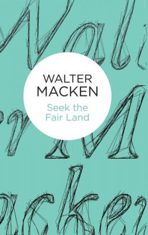 Kniha Seek the Fair Land Walter Macken