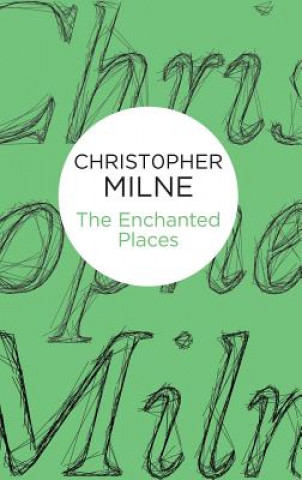 Kniha Enchanted Places Christopher Milne