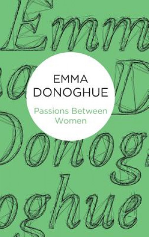 Kniha Passions Between Women Emma Donoghue