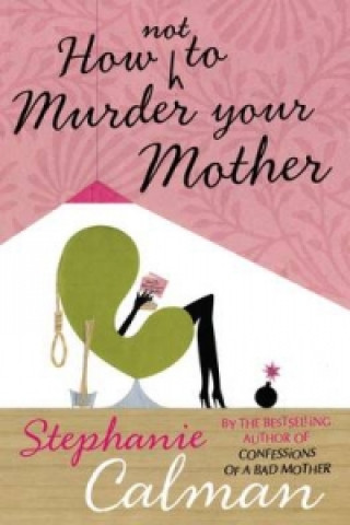 Kniha How Not to Murder Your Mother Stephanie Calman