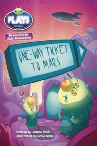 Könyv Bug Club Guided Julia Donaldson Plays One-way Ticket to Mars Jeanne Willis