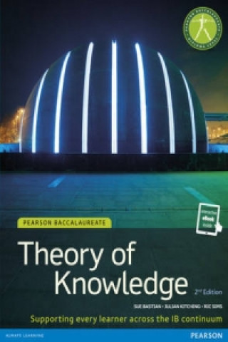 Kniha Pearson Baccalaureate Theory of Knowledge second edition print and ebook bundle for the IB Diploma Sue Bastian