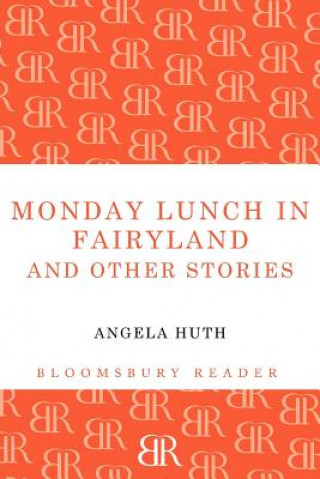 Könyv Monday Lunch in Fairyland and Other Stories Angela Huth