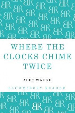 Książka Where the Clocks Chime Twice Alec Waugh