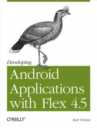 Kniha Developing Android Applications with Flex 4.5 Rich Tretola