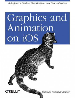 Kniha Graphics and Animation on iOS Vandad Nahavandipoor