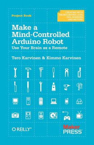 Kniha Make a Mind Controlled Arduino Robot Tero Karvinen