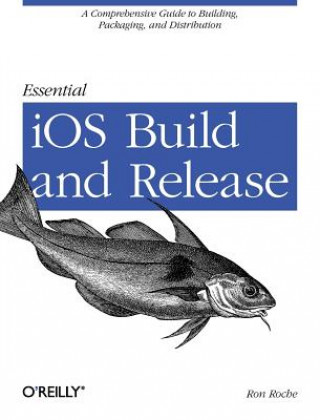 Könyv Essential iOS Build and Release Ron Roche