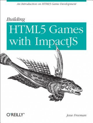 Kniha Introducing HTML5 Game Development Jesse Freeman