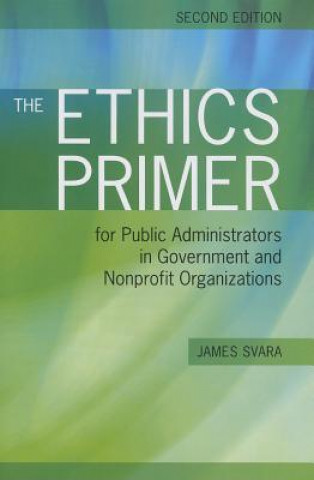 Carte Ethics Primer for Public Administrators in Government and Nonprofit Organizations James H. Svara