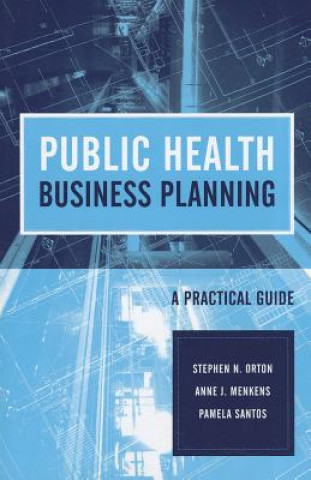 Carte Public Health Business Planning: A Practical Guide Stephen N. Orton