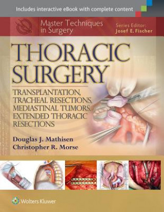 Книга Master Techniques in Surgery: Thoracic Surgery: Transplantation, Tracheal Resections, Mediastinal Tumors, Extended Thoracic Resections Douglas J. Mathisen
