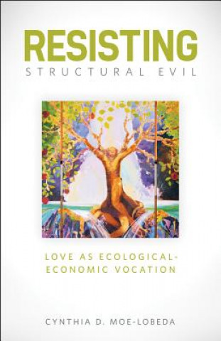 Kniha Resisting Structural Evil Cynthia D. Moe-Lobeda