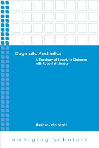 Kniha Dogmatic Aesthetics Stephen John Wright