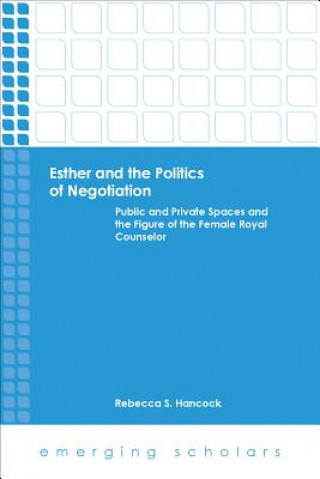 Knjiga Esther and the Politics of Negotiation Rebecca S. Hancock