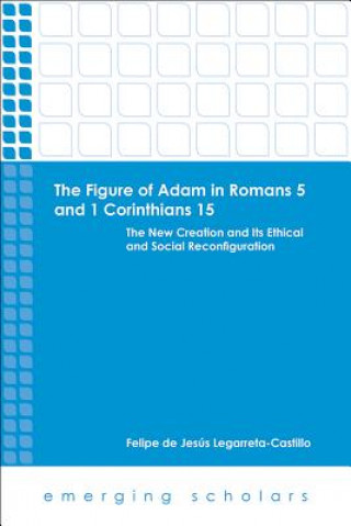 Knjiga Figure of Adam in Romans 5 and 1 Corinthians 15 Felipe de Legarreta-Castillo