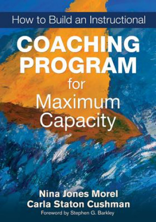 Carte How to Build an Instructional Coaching Program for Maximum Capacity Nina Jones Morel